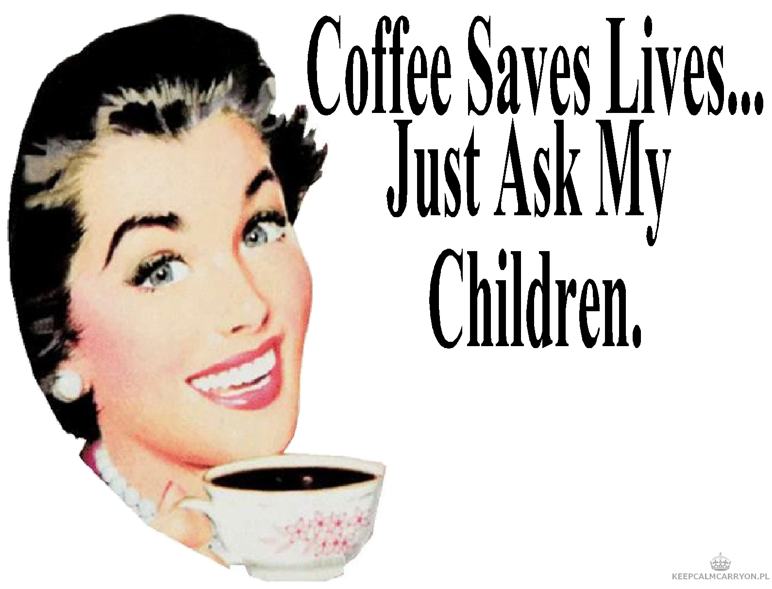 coffee saves lives just ask my children